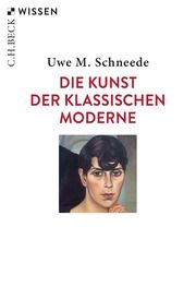 Die Kunst der Klassischen Moderne Schneede, Uwe M 9783406750991