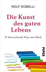 Die Kunst des guten Lebens Dobelli, Rolf 9783492314459