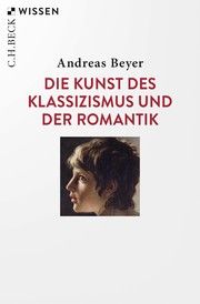 Die Kunst des Klassizismus und der Romantik Beyer, Andreas 9783406772801