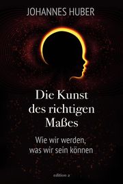 Die Kunst des richtigen Maßes Huber, Johannes 9783990015322