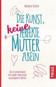 Die Kunst, keine perfekte Mutter zu sein Klüver, Nathalie 9783432106304