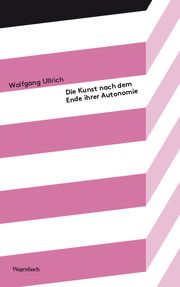 Die Kunst nach dem Ende ihrer Autonomie Ullrich, Wolfgang 9783803151902