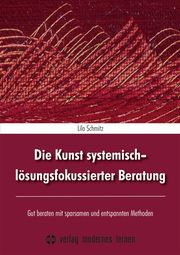 Die Kunst systemisch-lösungsfokussierter Beratung Schmitz, Lilo 9783808009543