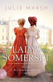 Die Ladys von Somerset - Die Liebe, der widerspenstige Ambrose und ich Marsh, Julie 9783746639420