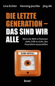 Die letzte Generation - das sind wir alle Eichler, Lina/Jeschke, Henning/Alt, Jörg 9783963402630