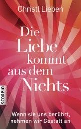 Die Liebe kommt aus dem Nichts Lieben, Christl/Schmickl, Gerald 9783943416794