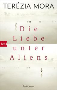 Die Liebe unter Aliens Mora, Terézia 9783442717583