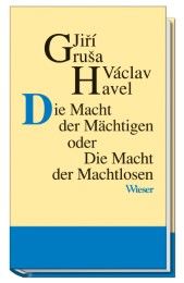 Die Macht der Mächtigen oder Die Macht der Machtlosen Grusa, Jirí/Havel, Václav 9783851296013
