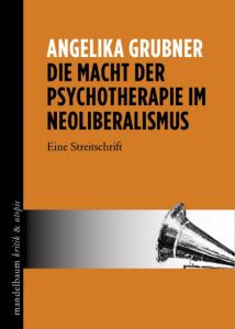 Die Macht der Psychotherapie im Neoliberalismus Grubner, Angelika 9783854766636