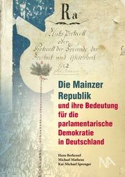 Die Mainzer Republik und ihre Bedeutung für die parlamentarische Demokratie in Deutschland Hans Berkessel/Michael Matheus/Kai-Michael Sprenger u a 9783961760725