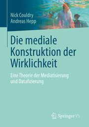 Die mediale Konstruktion der Wirklichkeit Couldry, Nick/Hepp, Andreas 9783658377120