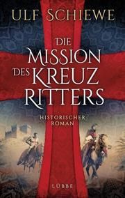 Die Mission des Kreuzritters Schiewe, Ulf 9783785727591