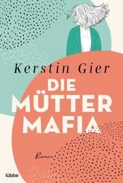 Die Mütter-Mafia Gier, Kerstin 9783404190966