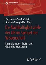 Die Nachhaltigkeitsziele der UN im Spiegel der Wissenschaft Carl Heese/Sandra Schütz/Stefanie Obergrießer 9783658433338