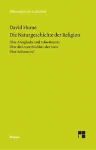 Die Naturgeschichte der Religion. Über Aberglaube und Schwärmerei. Über die Unsterblichkeit der Seele. Über Selbstmord Hume, David 9783787314515