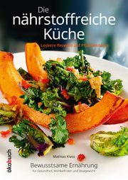 Die nährstoffreiche Küche. Leckere Rezepte auf Pflanzenbasis Klass, Mathias 9783947021833