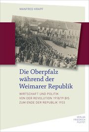 Die Oberpfalz während der Weimarer Republik Krapf, Manfred (Dr. phil.) 9783791734330