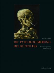 Die Pathologisierung des Künstlers Gockel, Bettina 9783050062921