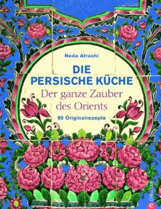 Die persische Küche Afrashi, Neda 9783884726921