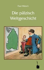 Die pälzisch Weltgeschicht Münch, Paul 9783937467047