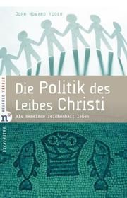 Die Politik des Leibes Christi Yoder, John Howard 9783862560165