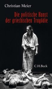 Die politische Kunst der griechischen Tragödie Meier, Christian 9783406790669