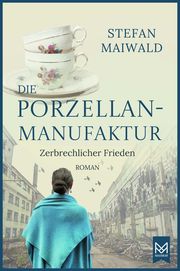 Die Porzellanmanufaktur - Zerbrechlicher Frieden Maiwald, Stefan 9783986790257