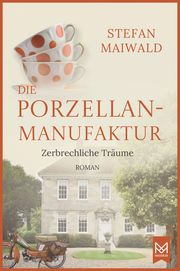 Die Porzellanmanufaktur - Zerbrechliche Träume Maiwald, Stefan 9783986790295