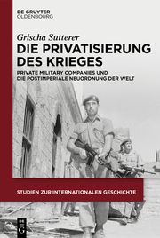 Die Privatisierung des Krieges Sutterer, Grischa 9783111390727