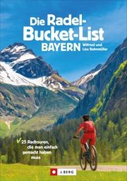 Die Radel-Bucket-List Bayern Bahnmüller, Wilfried/Bahnmüller, Lisa 9783862467457