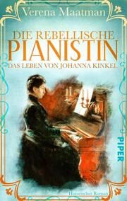 Die rebellische Pianistin. Das Leben von Johanna Kinkel Maatman, Verena 9783492506250