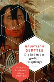 Die Reden der großen Häuptlinge. Botschaften der indigenen Kulturen Nordamerikas Häuptling Seattle 9783730614228