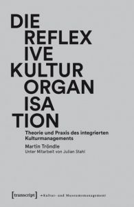 Die reflexive Kulturorganisation Tröndle, Martin 9783837629187