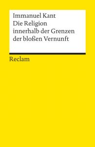 Die Religion innerhalb der Grenzen der bloßen Vernunft Kant, Immanuel 9783150012314