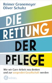 Die Rettung der Pflege Gronemeyer, Reimer/Schultz, Oliver 9783466372942