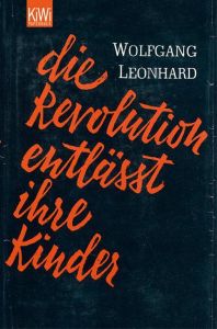 Die Revolution entlässt ihre Kinder Leonhard, Wolfgang 9783462034981