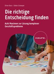 Die richtige Entscheidung finden Banz, Oliver/Schweyer, Stefan 9783648177532