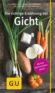 Die richtige Ernährung bei Gicht Elmadfa, Ibrahim (Prof. Dr.)/Meyer, Alexa Leonie (Dr.) 9783833861437