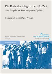 Die Rolle der Pflege in der NS-Zeit Pierre Pfütsch 9783515132183