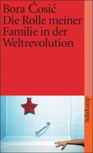 Die Rolle meiner Familie in der Weltrevolution Cosic, Bora 9783518399224