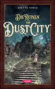 Die Ruinen von Dust City Sorge, Anette 9783867733489