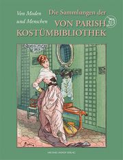Die Sammlung der Von Parish Kostümbibliothek Esther Sophia Sünderhauf/Münchner Stadtmuseum 9783731910138