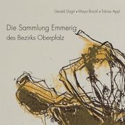 Die Sammlung Emmerig des Bezirks Oberpfalz Dagit, Gerald (Dr. phil.)/Brückl, Maya/Appl, Tobias (Dr. phil.) 9783791735252
