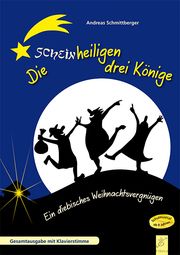 Die scheinheiligen drei Könige - Musical Schmittberger, Andreas 9783872261007