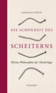 Die Schönheit des Scheiterns Pépin, Charles 9783446256699