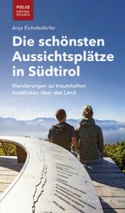 Die schönsten Aussichtsplätze in Südtirol Eichelsdörfer, Anja 9783852568584