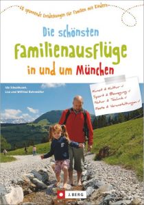 Die schönsten Familienausflüge in und um München Ida Schusthusen/Bahnmüller, Lisa/Bahnmüller, Wilfried 9783862465514