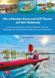 Die schönsten Kanu- und SUP-Touren auf dem Bodensee Pflüger, Matthias 9783968060255
