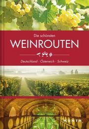 Die schönsten Weinrouten: Deutschland, Österreich, Schweiz  9783955049621