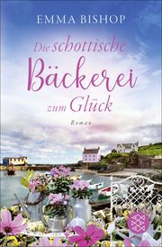 Die schottische Bäckerei zum Glück Bishop, Emma 9783596709298